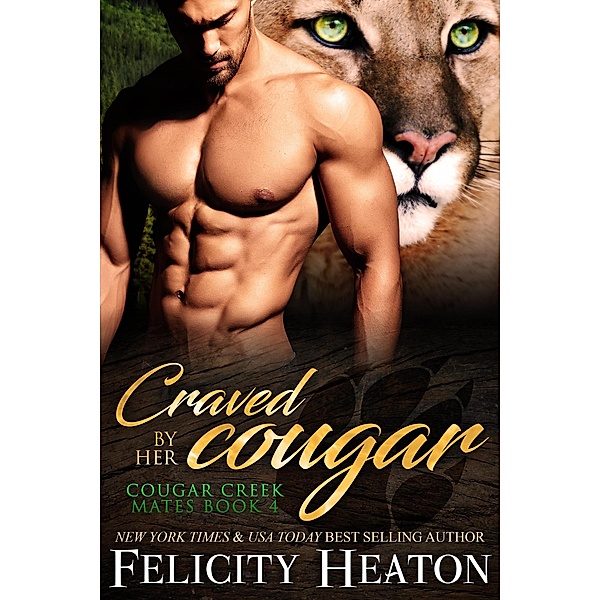 Craved by her Cougar (Cougar Creek Mates Shifter Romance Series, #4) / Cougar Creek Mates Shifter Romance Series, Felicity Heaton