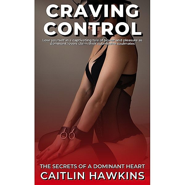 Craving Control - 21 Stories The Secrets of a Dominant Heart:, Caitlin Hawkins