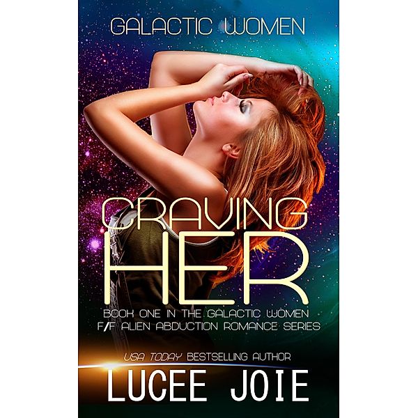 Craving Her (Galactic Women, #1) / Galactic Women, Lucee Joie