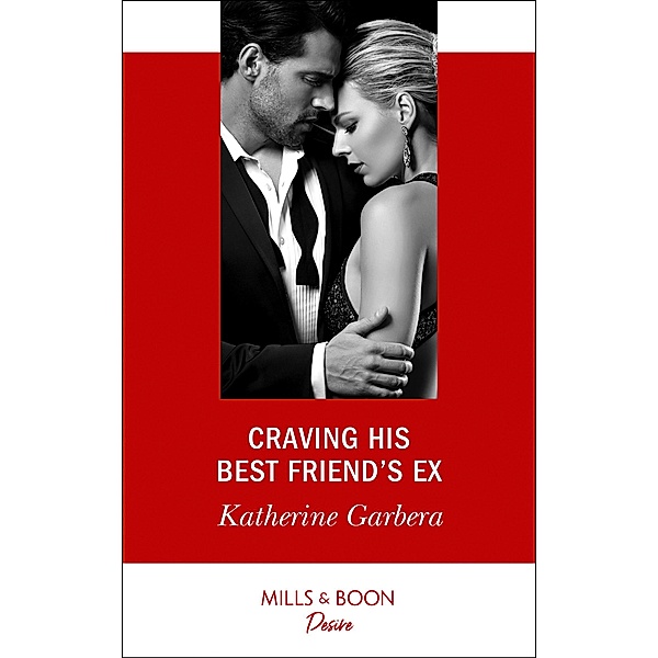 Craving His Best Friend's Ex (Mills & Boon Desire) / Mills & Boon Desire, Katherine Garbera