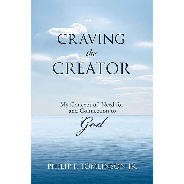 Craving the Creator, Philip F. Tomlinson Jr.