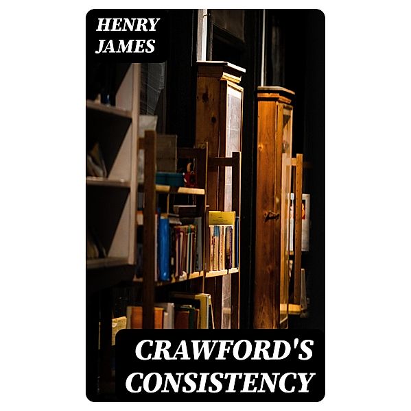 Crawford's Consistency, Henry James