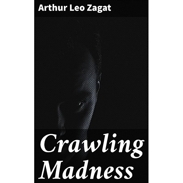 Crawling Madness, Arthur Leo Zagat