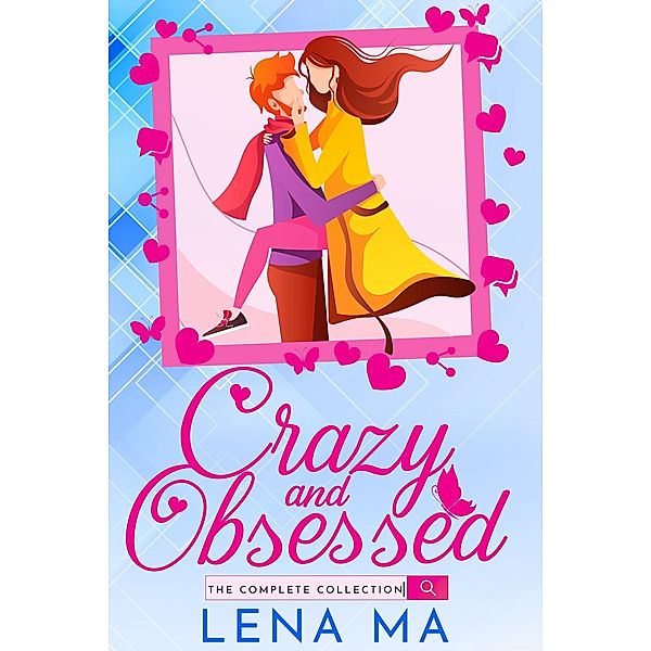 Crazy and Obsessed (The Complete Collection), Lena Ma