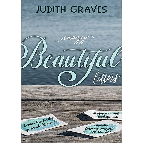 Crazy Beautiful Letters, Judith Graves