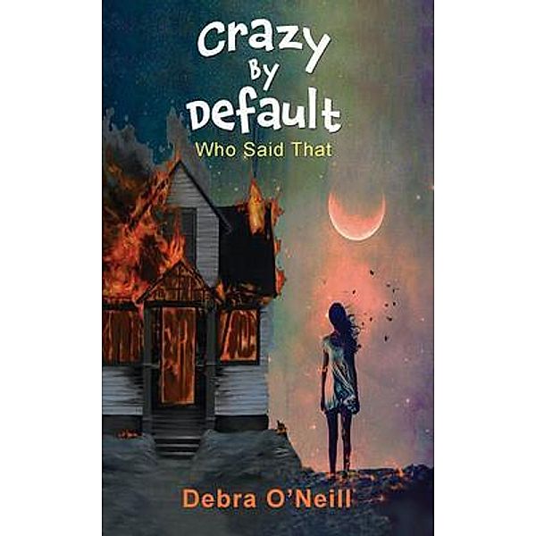 Crazy by Default, Deborah O' Neill
