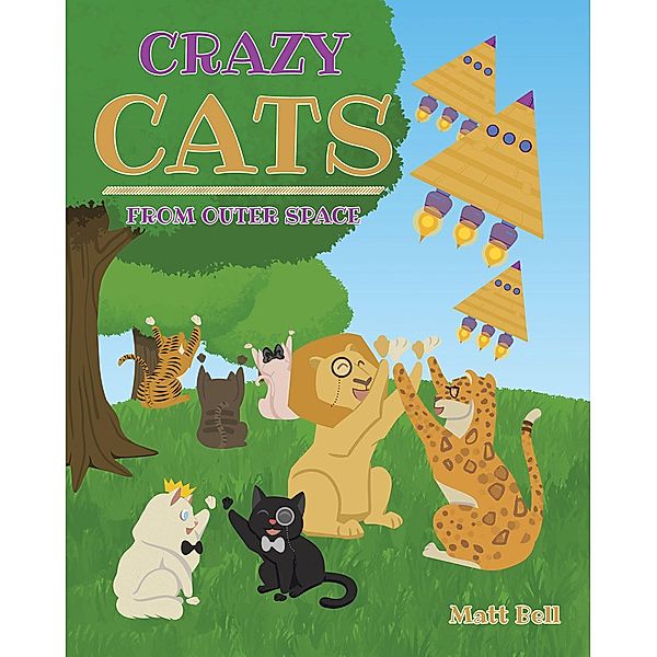 Crazy Cats From Outer Space / Covenant Books, Inc., Matt Bell