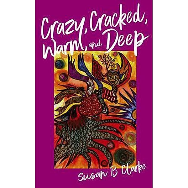 Crazy, Cracked, Warm, and Deep, Susan Clarke