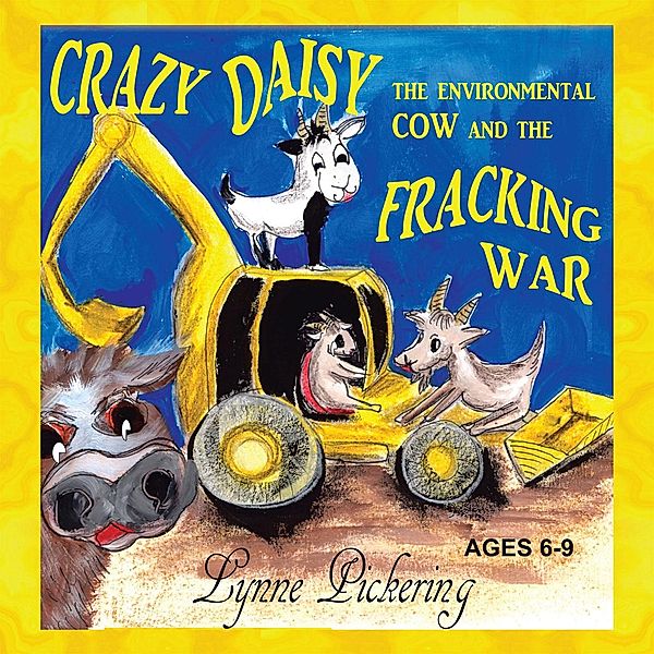 Crazy Daisy the Environmental Cow  and the Fracking War, Lynne Pickering