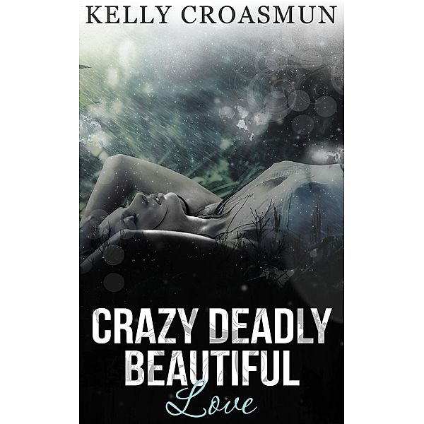 Crazy Deadly Beautiful Love, Kelly Croasmun