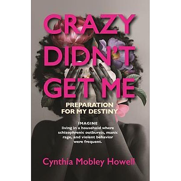 CRAZY DIDN'T GET ME, Cynthia Mobley Howell