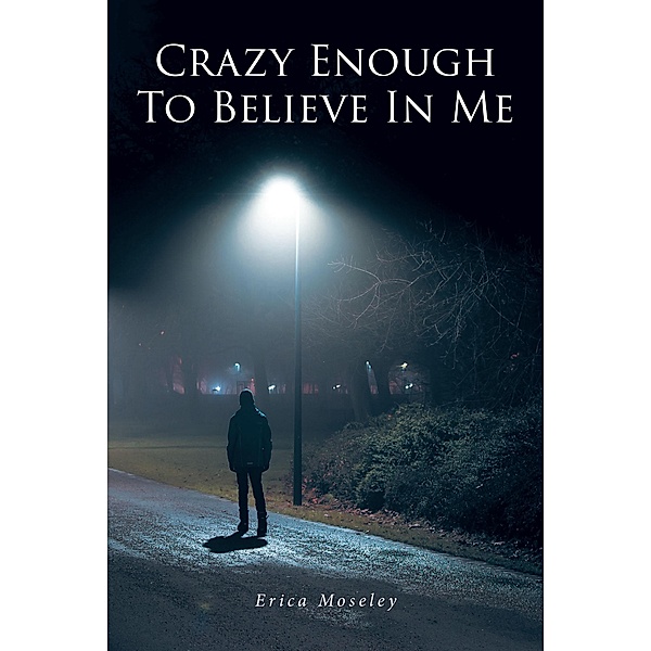 Crazy Enough To Believe In Me, Erica Moseley