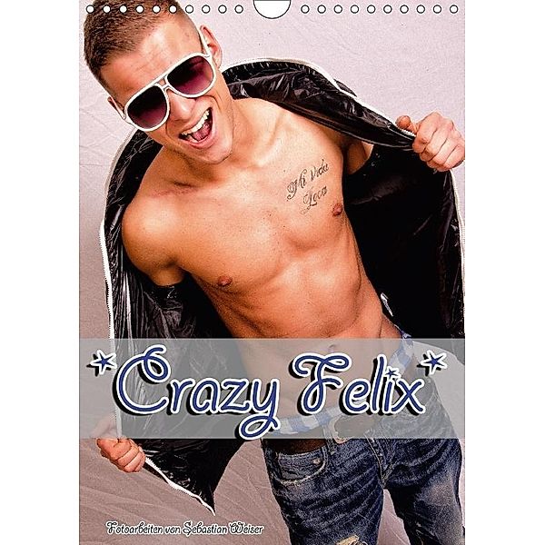 Crazy Felix (Wandkalender 2018 DIN A4 hoch), Sebastian Weiser