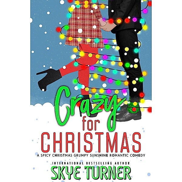 Crazy for Christmas, A Spicy Christmas Grumpy Sunshine Romantic Comedy, Skye Turner