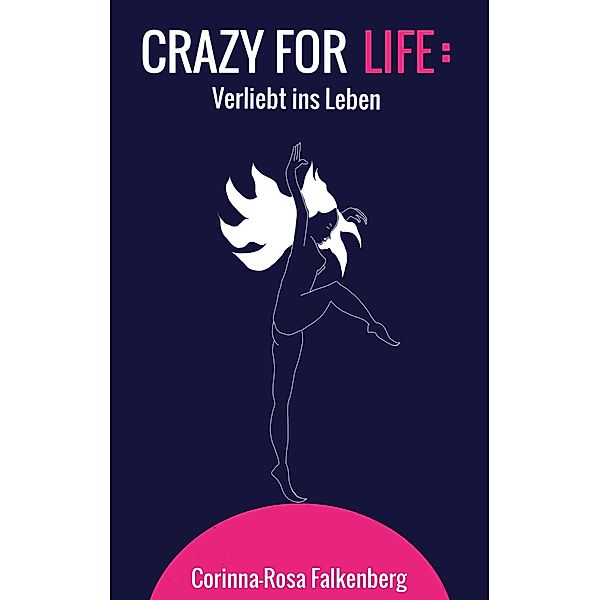 Crazy for Life, Corinna-Rosa Falkenberg