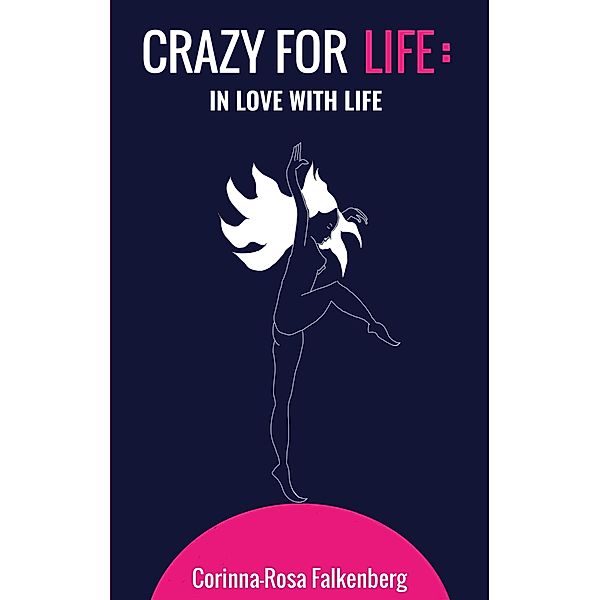 Crazy for Life: In Love with Life, Corinna-Rosa Falkenberg