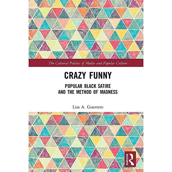 Crazy Funny / The Cultural Politics of Media and Popular Culture, Lisa A. Guerrero
