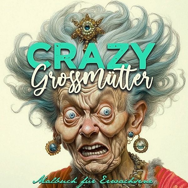 Crazy Großmütter Malbuch für Erwachsene Graustufen, Monsoon Publishing