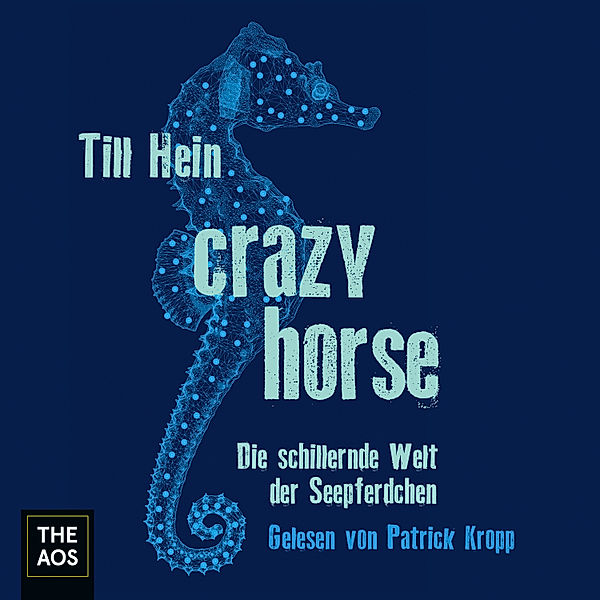 Crazy Horse. Die schillernde Welt der Seepferdchen, Till Hein