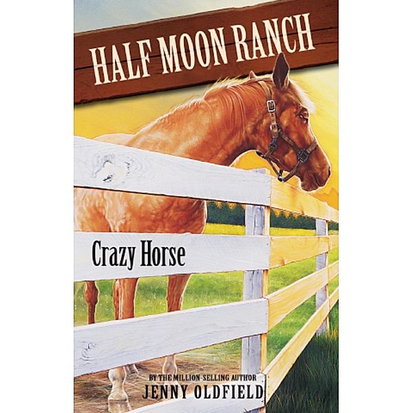 Crazy Horse / Horses of Half Moon Ranch Bd.3, Jenny Oldfield