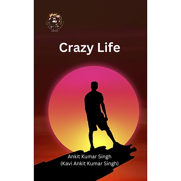 Crazy Life, Ankit Kumar Singh