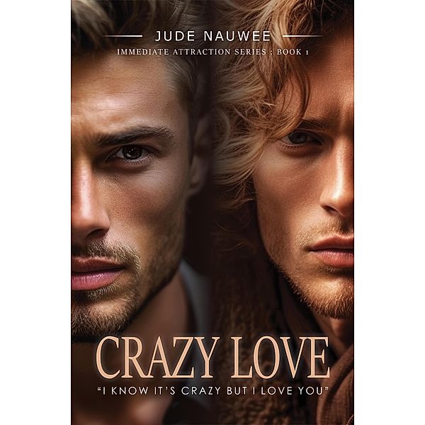 Crazy Love (Immediate Attraction, #1) / Immediate Attraction, Jude Nauwee