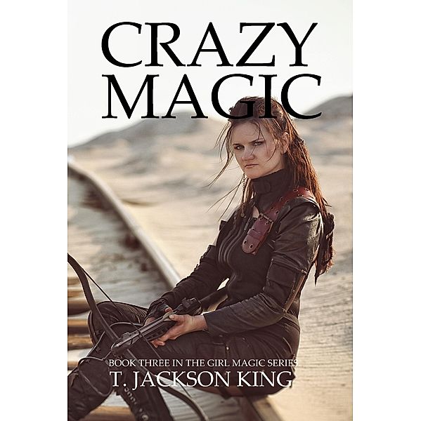 Crazy Magic (Girl Magic, #3) / Girl Magic, T. Jackson King