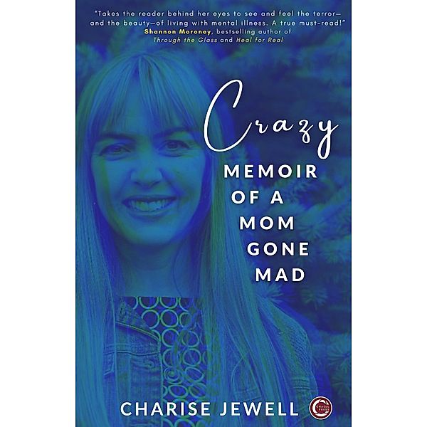 Crazy: Memoir of a Mom Gone Mad, Charise Jewell
