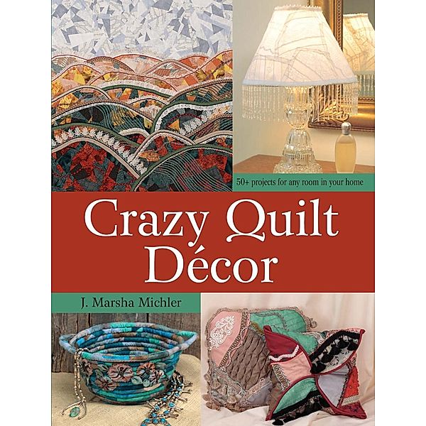 Crazy Quilt Décor, J. Marsha Michler