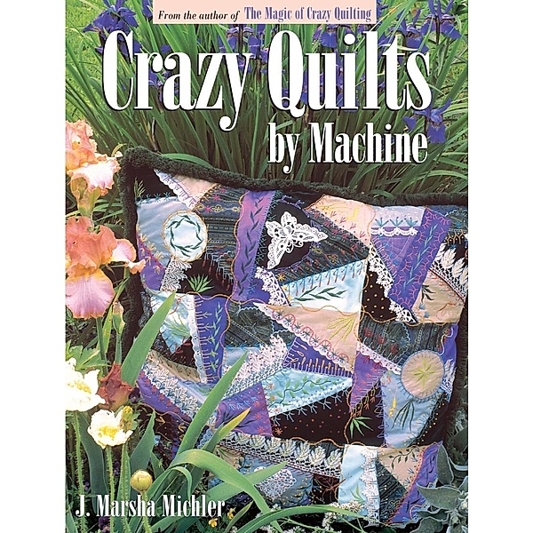 Crazy Quilts by Machine, J. Marsha Michler