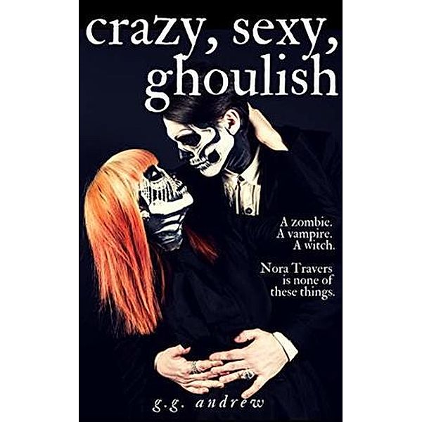 Crazy, Sexy, Ghoulish: A Halloween Romance / Crazy, Sexy, Ghoulish, G. G. Andrew