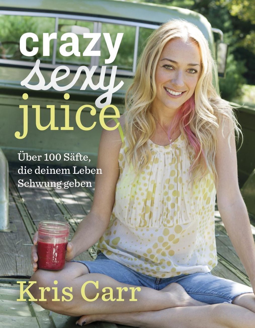 Crazy sexy juice Buch von Kris Carr versandkostenfrei bei Weltbild.de