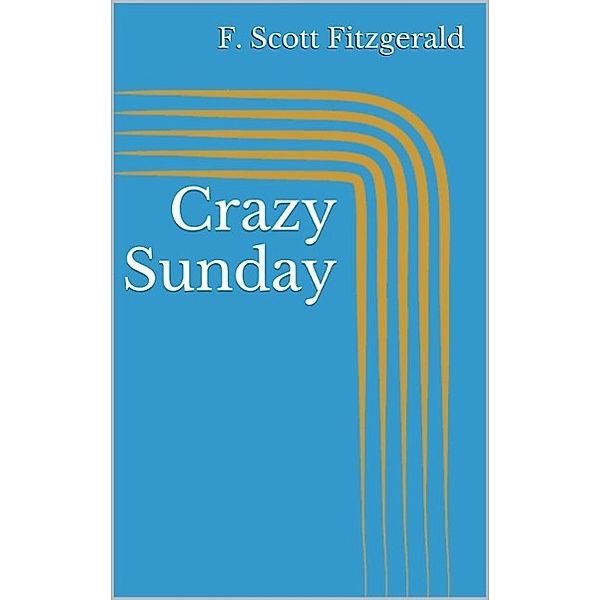 Crazy Sunday, F. Scott Fitzgerald