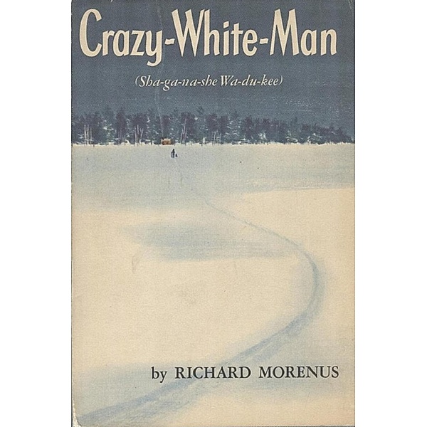 Crazy-White-Man (Sha-ga-na-she Wa-du-kee), Richard Morenus