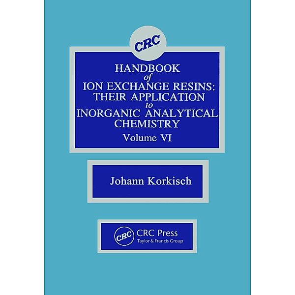 CRC Handbook of Ion Exchange Resins, Volume VI, Johann Korkisch