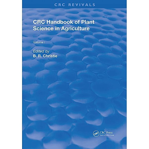 CRC Handbook of Plant Science in Agriculture, B. R. Christie