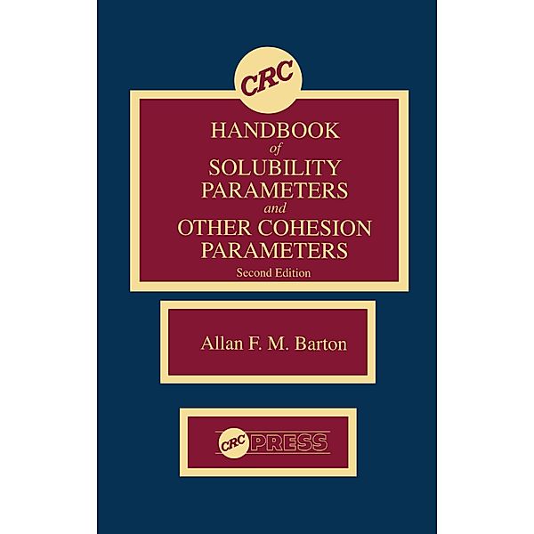 CRC Handbook of Solubility Parameters and Other Cohesion Parameters, Allan F. M. Barton