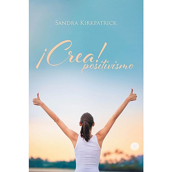 ¡Crea! Positivismo, Sandra Kirkpatrick