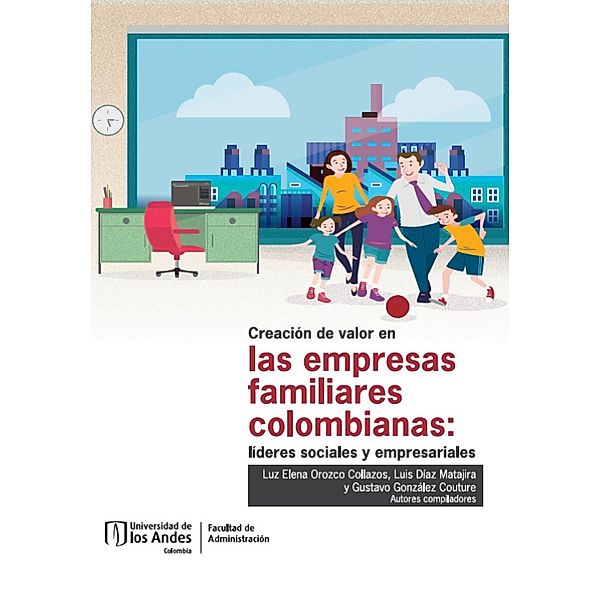 Creación de valor en las empresas familiares colombianas: líderes sociales y empresariales, Luz Elena Orozco Collazos, Luis Díaz Matajira, Gustavo González Couture