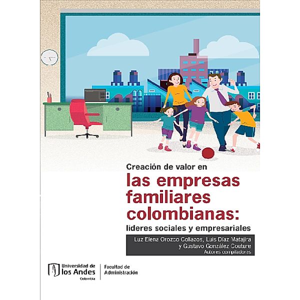 Creación de valor en las empresas familiares colombianas: líderes sociales y empresariales, Luz Elena Orozco Collazos, Luis Díaz Matajira, Gustavo González Couture