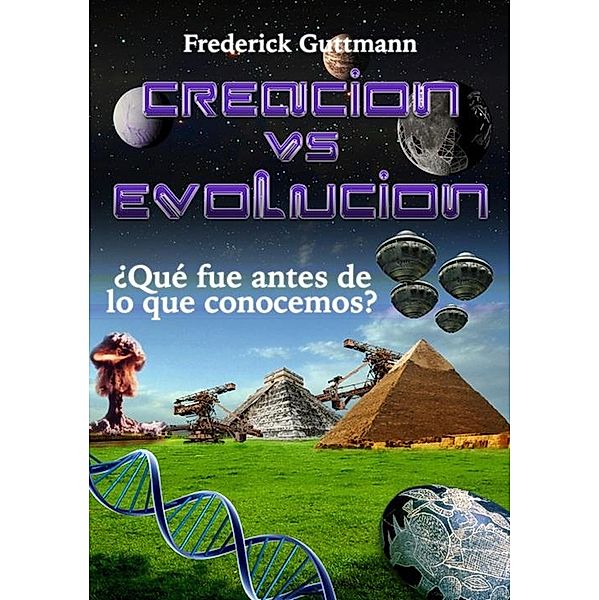 Creación vs. Evolución, ¿Qué fue antes de lo que conocemos?, Frederick Guttmann