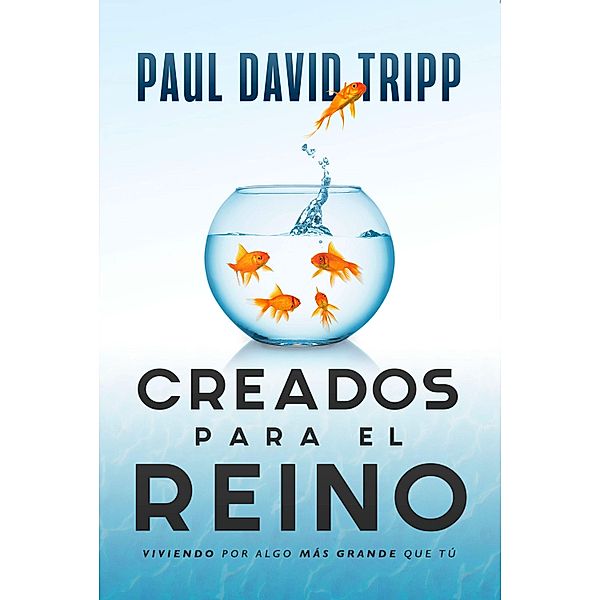 Creados para el reino, Paul David Tripp