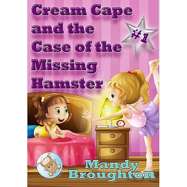 Cream Cape and the Case of the Missing Hamster: #1, Mandy Broughton