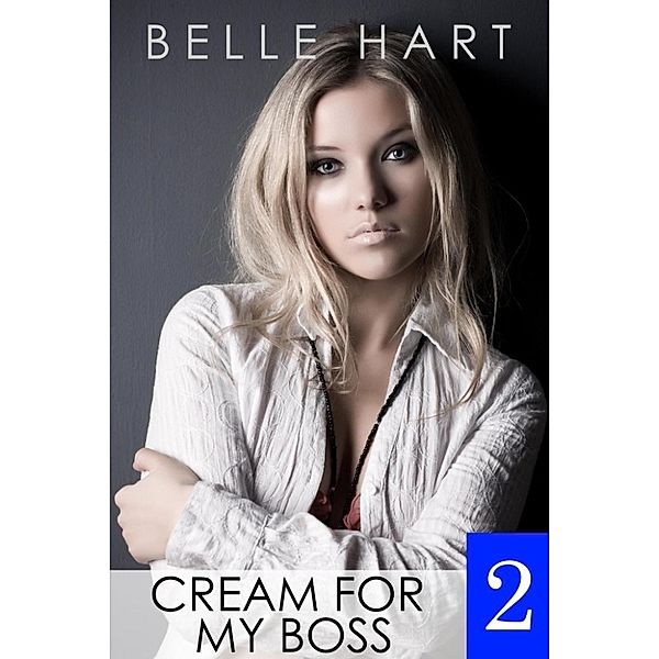Cream for My Boss: Cream for My Boss 2, Belle Hart