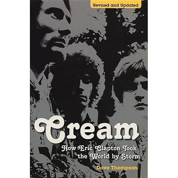 Cream: How Eric Clapton Took the World by Storm, Dave Thompson