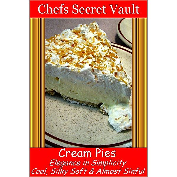 Cream Pies: Elegance In Simplicity, Chefs Secret Vault