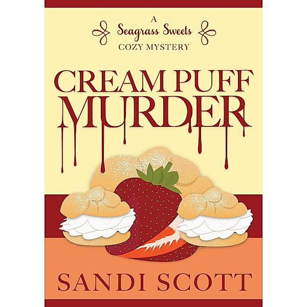 Cream Puff Murder: A Seagrass Sweets Cozy Mystery (Book 1) / Seagrass Sweets Cozy Mystery, Sandi Scott