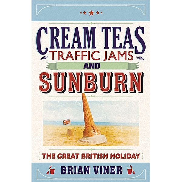 Cream Teas, Traffic Jams and Sunburn, Brian Viner