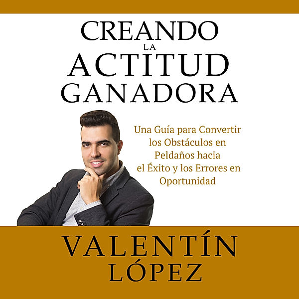 Creando La Actitud Ganadora, Valentín López