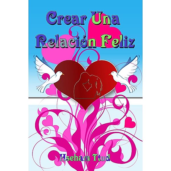 Crear Una Relación Feliz, Hseham Ttud